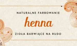 Jak uzyskać mocniejszą hennę - sprawdzone sposoby na intensywny kolor